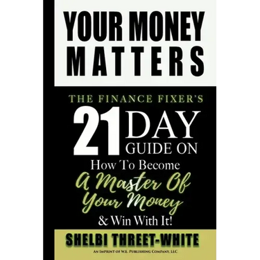 Your Money Matters: The Finance Fixer's 21 Day Guide on How to Become A Master of Your Money & Win With It!