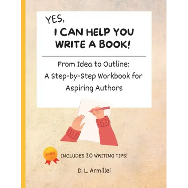 Yes, I Can Help You Write A Book!: From Idea to Outline: A Step-by-Step Workbook for Aspiring Authors