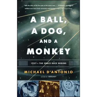 A Ball, a Dog, and a Monkey: 1957 - The Space Race Begins