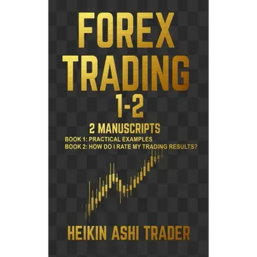 Forex Trading 1-2: 2 Manuscripts: Book 1: Practical Examples Book 2: How Do I Rate my Trading Results?