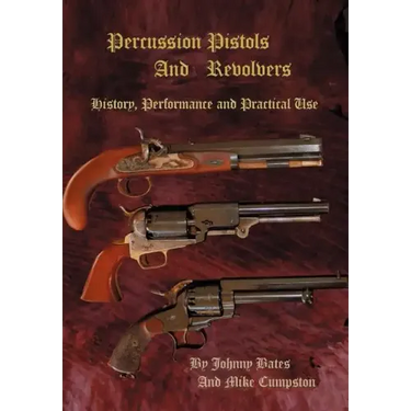 Percussion Pistols and Revolvers: History, Performance and Practical Use