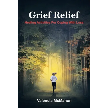 Grief Relief: Healing Activities for Coping with Loss