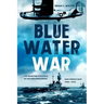 Blue Water War: Maritime Struggle in the Mediterranean and Middle East, 1940-1945