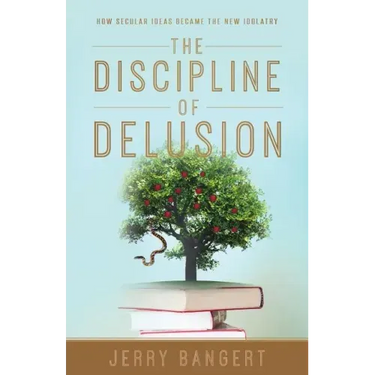 The Discipline of Delusion: How Secular Ideas Became the New Idolatry