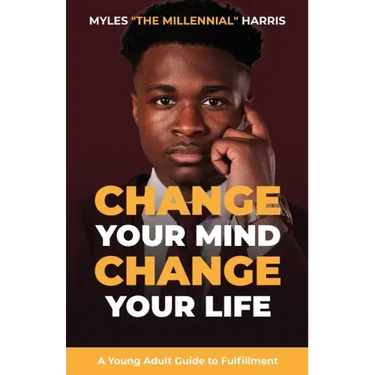 Change Your Mind, Change Your Life: A Young Adult Guide to Fulfillment