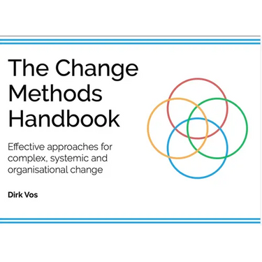 The Change Methods Handbook: Effective Approaches for Complex, Systemic and Organisational Change