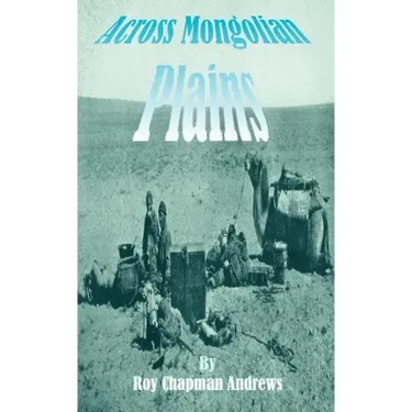 Across Mongolian Plains: A Naturalists Account of China's "Great Northwest"