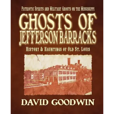 Ghosts of Jefferson Barracks: History & Hauntings of Old St. Louis