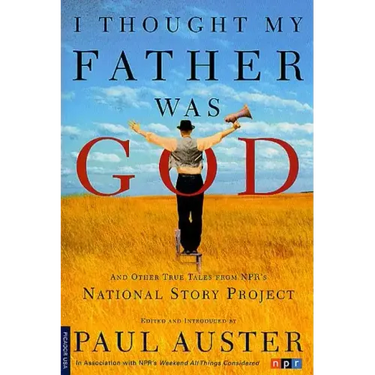 I Thought My Father Was God: And Other True Tales from NPR's National Story Project