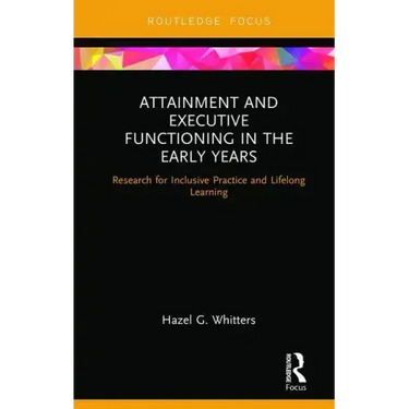 Attainment and Executive Functioning in the Early Years: Research for Inclusive Practice and Lifelong Learning