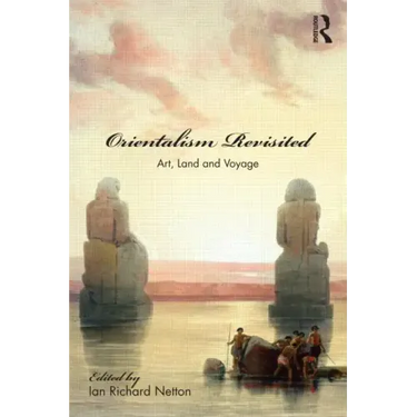 Orientalism Revisited: Art, Land and Voyage