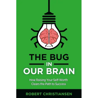 The Bug in Our Brain: How Raising Your Self-Worth Clears the Path to Success