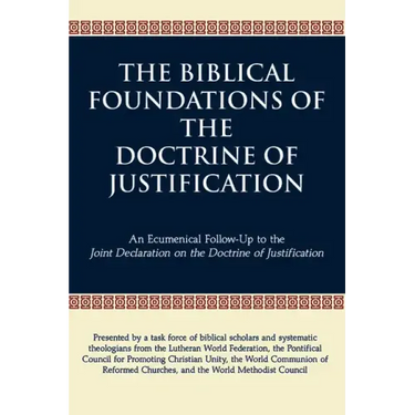 The Biblical Foundations of the Doctrine of Justification: An Ecumenical Follow-Up to the Joint Declaration on the Doctrine of Justification