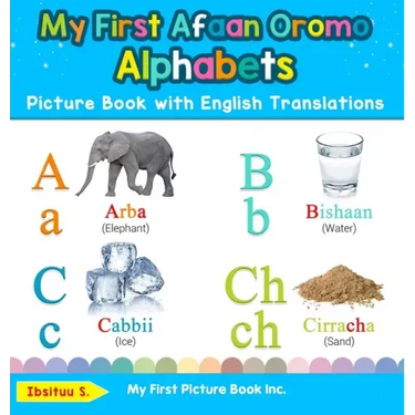 My First Afaan Oromo Alphabets Picture Book with English Translations: Bilingual Early Learning & Easy Teaching Afaan Oromo Books for Kids
