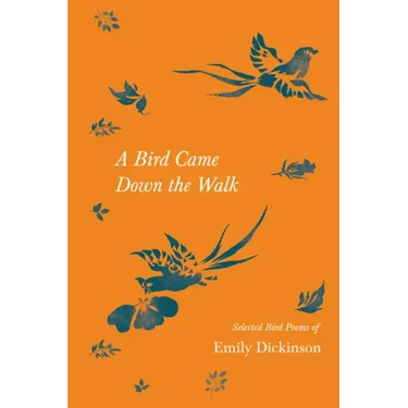 A Bird Came Down the Walk - Selected Bird Poems of Emily Dickinson