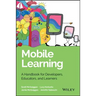 Mobile Learning: A Handbook for Developers, Educators, and Learners