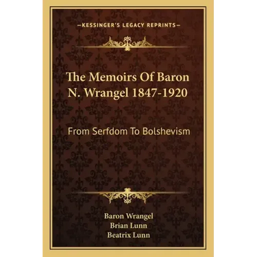 The Memoirs of Baron N. Wrangel 1847-1920: From Serfdom to Bolshevism