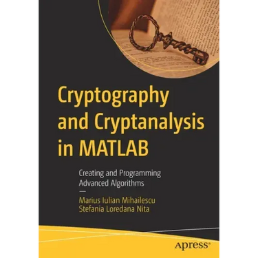 Cryptography and Cryptanalysis in MATLAB: Creating and Programming Advanced Algorithms