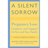 A Silent Sorrow: Pregnancy Loss-- Guidance and Support for You and Your Family