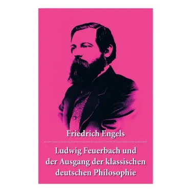 Ludwig Feuerbach und der Ausgang der klassischen deutschen Philosophie: Die revolutionären Methoden Hegels und Ludwig Feuerbachs