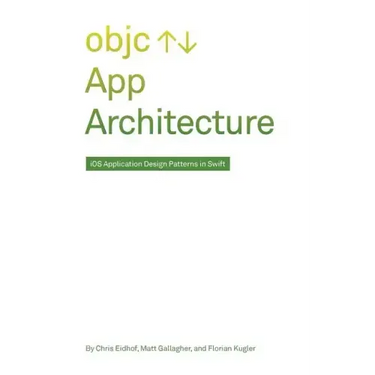 App Architecture: iOS Application Design Patterns in Swift