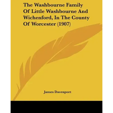 The Washbourne Family of Little Washbourne and Wichenford, in the County of Worcester (1907)