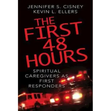 The First 48 Hours: Spiritual Caregivers as First Responders