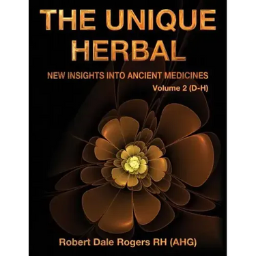 The Unique Herbal - Volume 2 (D-H): New Insights into Ancient Medicines