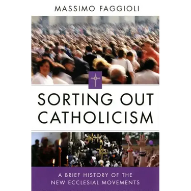 Sorting Out Catholicism: A Brief History of the New Ecclesial Movements