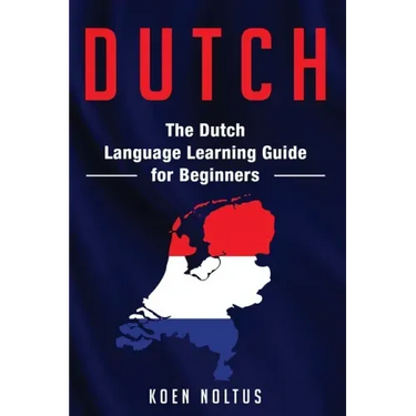 Dutch: The Dutch Language Learning Guide for Beginners