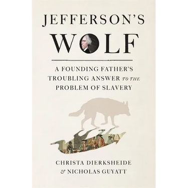 Jefferson's Wolf: A Founding Father's Troubling Answer to the Problem of Slavery