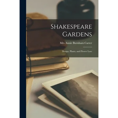 Shakespeare Gardens; Design, Plants, and Flower Lore