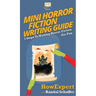 Mini Horror Fiction Writing Guide: 7 Steps To Writing Horror Fiction For Fun