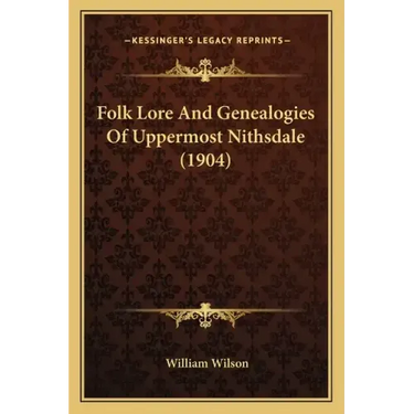 Folk Lore And Genealogies Of Uppermost Nithsdale (1904)
