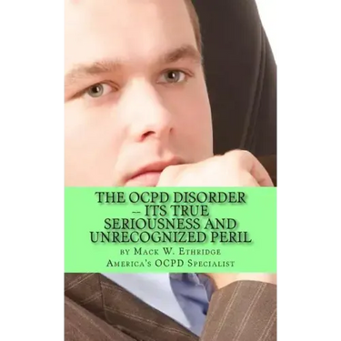 The OCPD Disorder -- Its True Seriousness and Unrecognized Peril