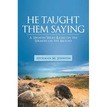 He Taught Them Saying: A Sermon Series Based on the Sermon on the Mount