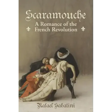 Scaramouche: A Romance of the French Revolution