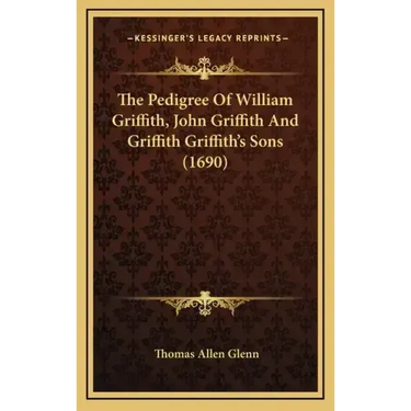 The Pedigree of William Griffith, John Griffith and Griffith Griffith's Sons (1690)