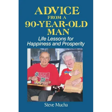 Advice From a 90-Year-Old Man: Life Lessons for Happiness and Prosperity