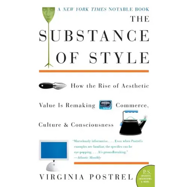 The Substance of Style: How the Rise of Aesthetic Value Is Remaking Commerce, Culture, and Consciousness