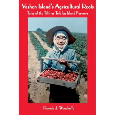 Vashon Island's Agricultural Roots: Tales of the Tilth as Told by Island Farmers