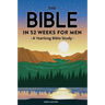 The Bible in 52 Weeks for Men: A Yearlong Bible Study