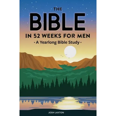 The Bible in 52 Weeks for Men: A Yearlong Bible Study