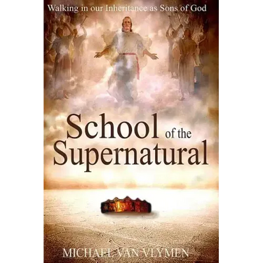 School of the Supernatural: Walking in Our Inheritance as Sons of God