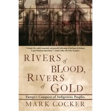 Rivers of Blood, Rivers of Gold: Europe's Conquest of Indigenous Peoples