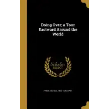 Doing Over; a Tour Eastward Around the World