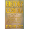 History of Carniola Volume IV: From Ancient Times to the Year 1813 with Special Consideration of Cultural Development