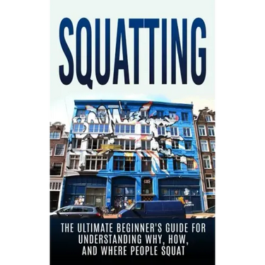 Squatting: The Ultimate Beginner's Guide for Understanding Why, How, And Where People Squat