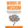Words of Wisdom: Inspirational Quotes and Thoughts on Optimism, Success, Fear, Overcoming Failure, Persistence, and Resilience that Wil