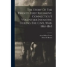 The Story Of The Twenty-first Regiment, Connecticut Volunteer Infantry, During The Civil War. 1861-1865